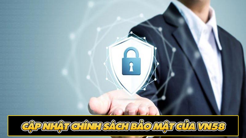 Cập nhật chính sách bảo mật của vn58