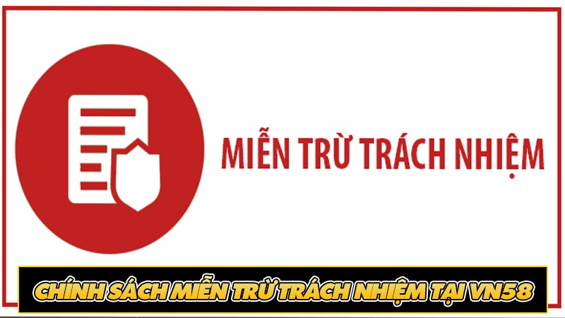 Chính sách miễn trừ trách nhiệm tại vn58