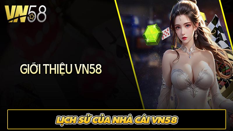 Giới thiệu lịch sử của nhà cái vn58