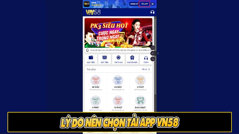 Lý do nên chọn tải App vn58