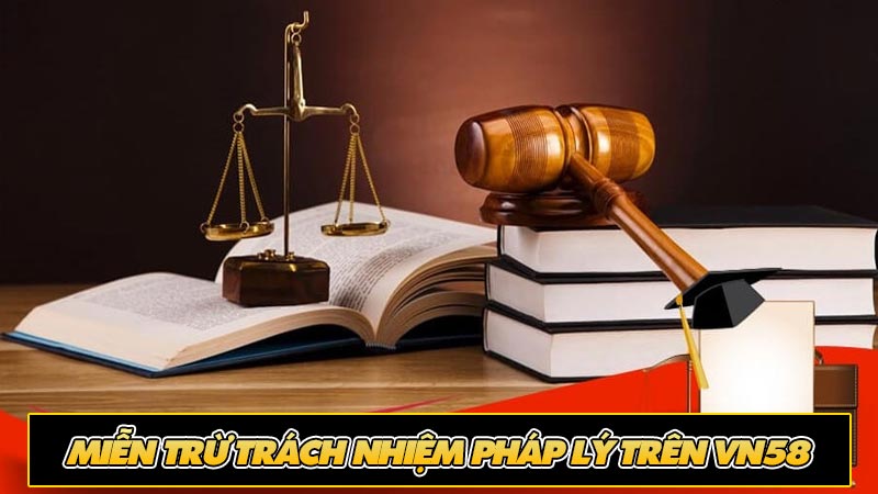 Miễn trừ trách nhiệm pháp lý trên vn58